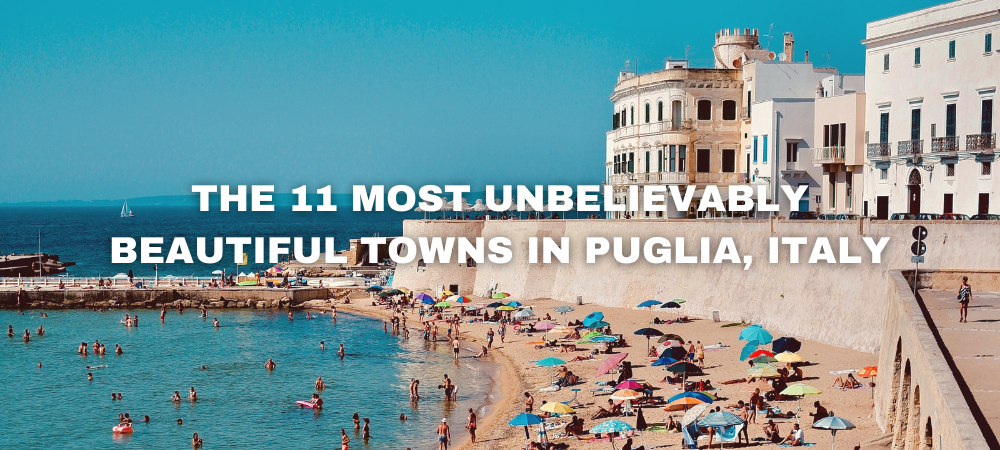 The 10 most unbelievably beautiful towns in Puglia, Italy