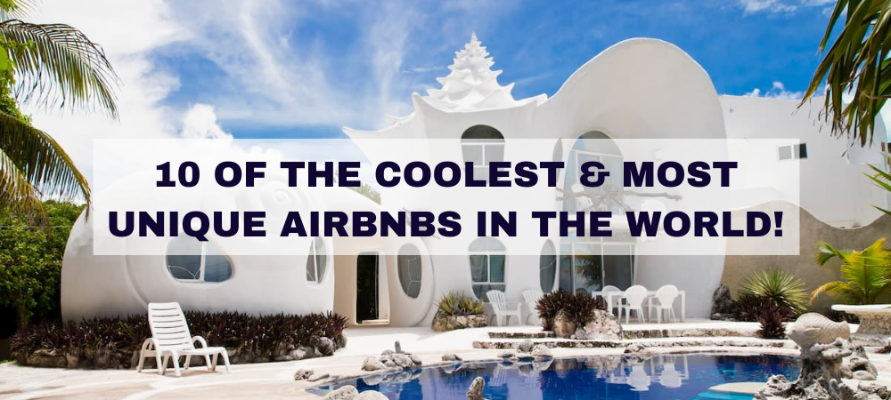 10 of the coolest & most unique Airbnbs in the world!
