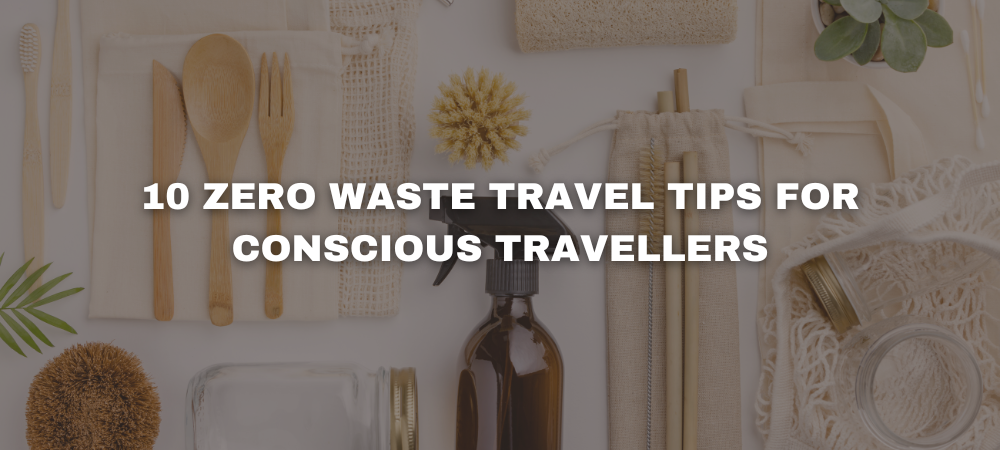 How to travel zero waste: 10 Tips & Tricks