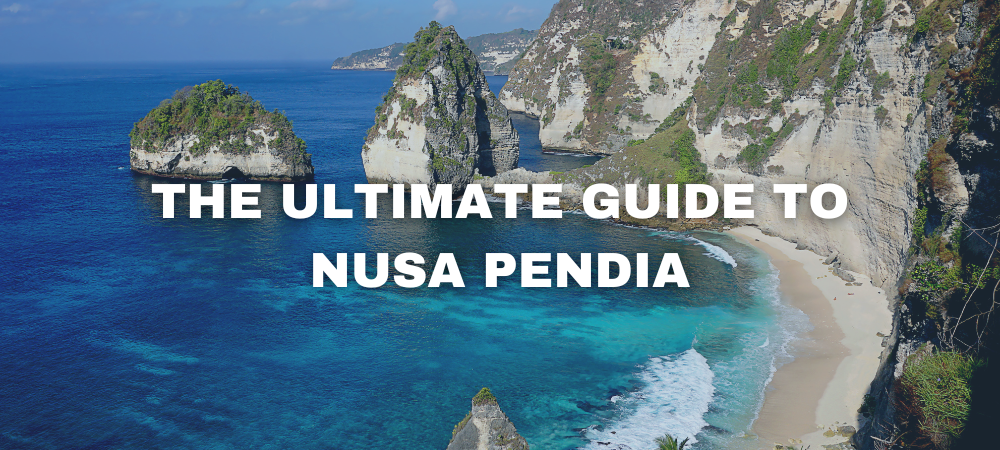 The Ultimate Guide to Nusa Penida | Bali, Indonesia