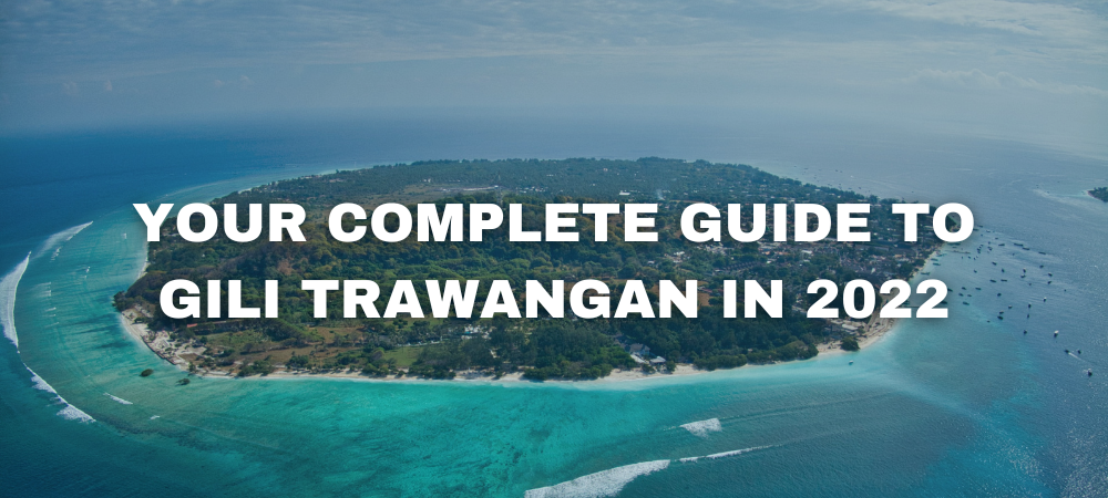 Your Complete Guide to Gili Trawangan in 2022 | Lombok, Indonesia