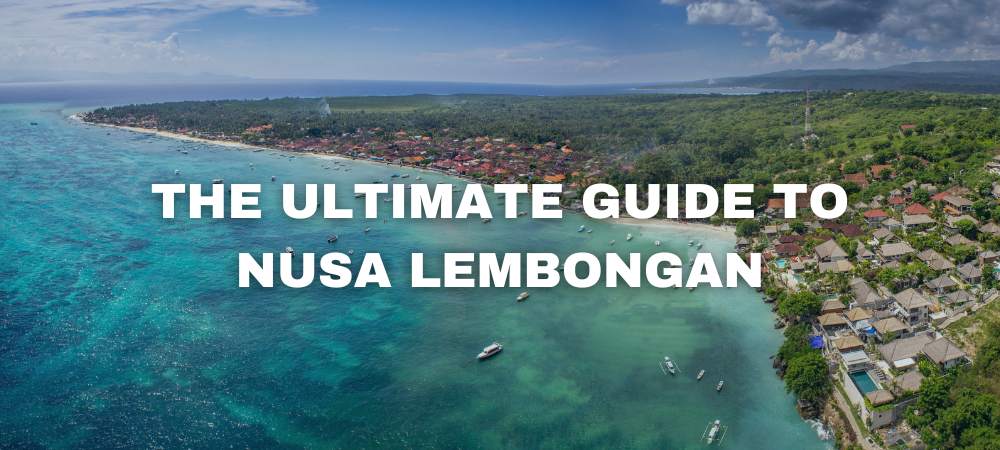 The Ultimate Guide to Nusa Lembongan in 2022 | Bali, Indonesia 