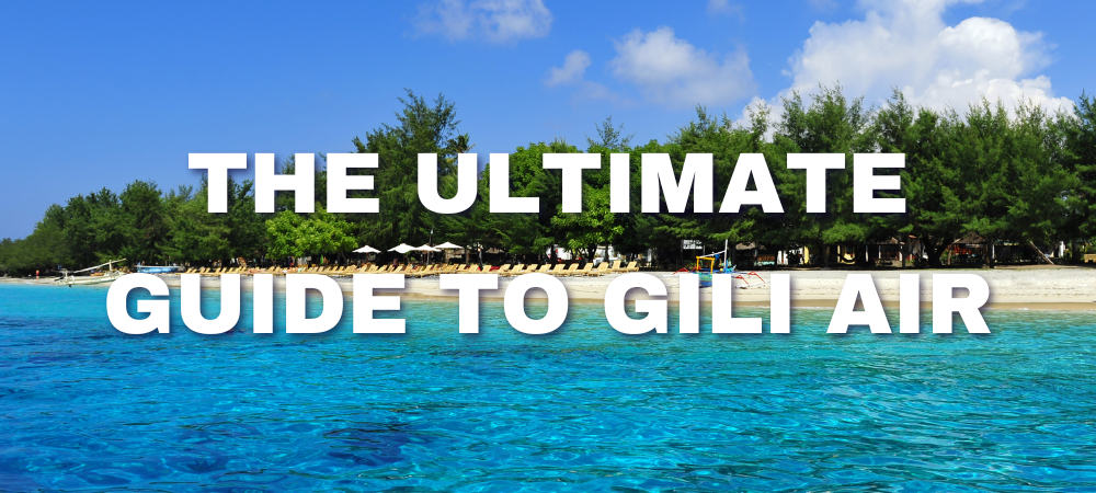 Your Complete Guide to Gili Air in 2022, Lombok Indonesia