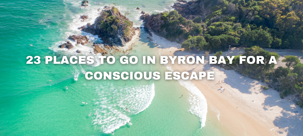 23 places to go in Byron Bay for a conscious escape 